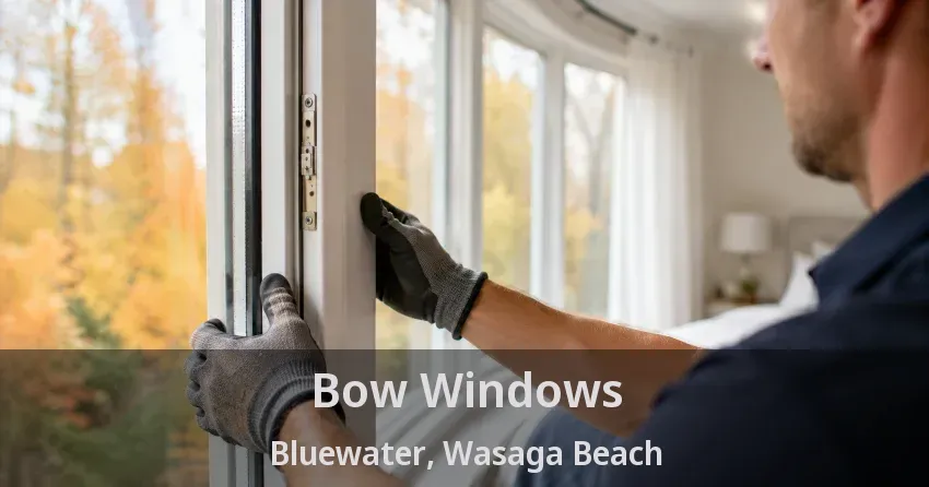 Bow Windows Bluewater, Wasaga Beach - ON