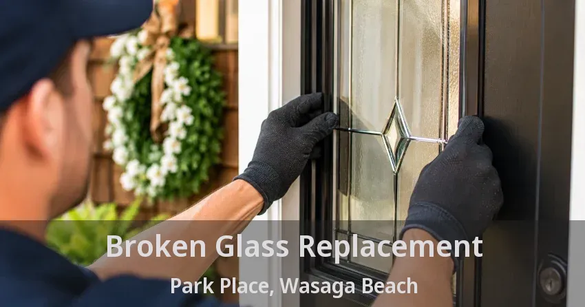 Broken Glass Replacement Park Place, Wasaga Beach - ON