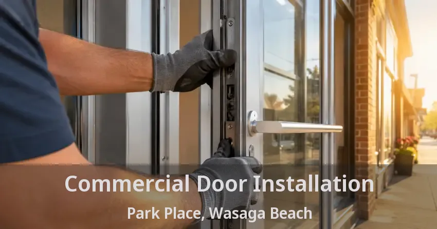 Commercial Door Installation Park Place, Wasaga Beach - ON