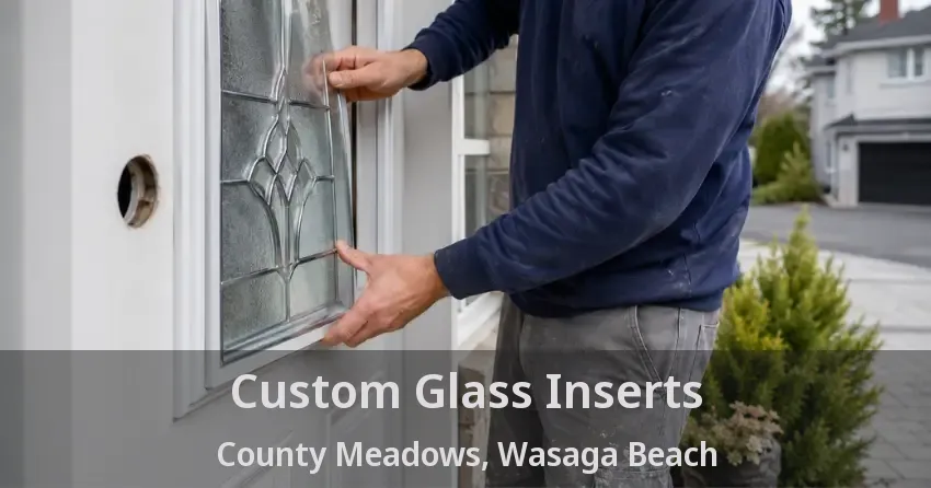 Custom Glass Inserts County Meadows, Wasaga Beach - ON