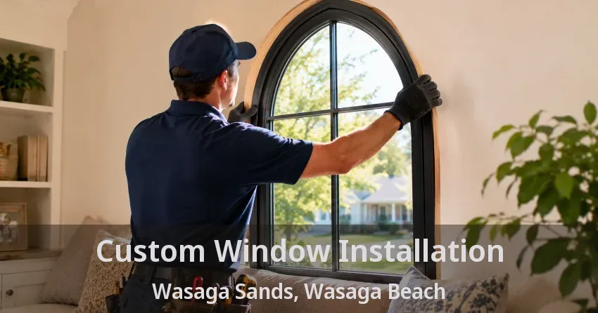 Custom Window Installation Wasaga Sands, Wasaga Beach - ON