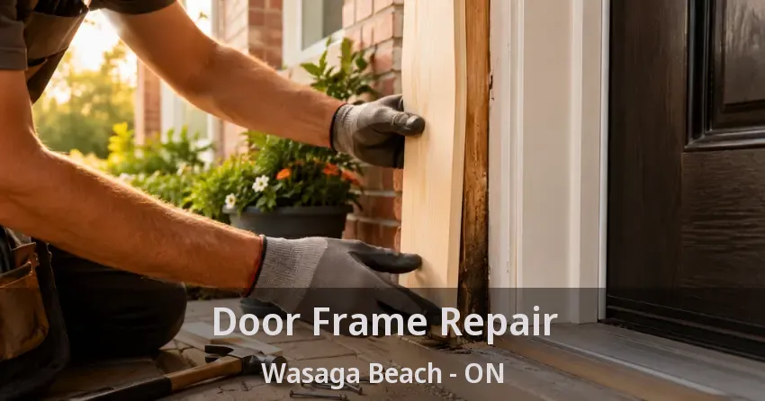 Door Frame Repair Wasaga Beach - ON