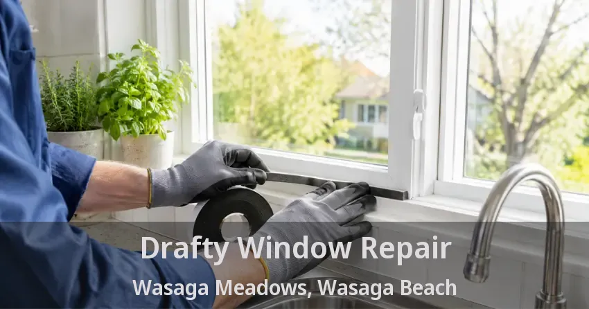 Drafty Window Repair Wasaga Meadows, Wasaga Beach - ON