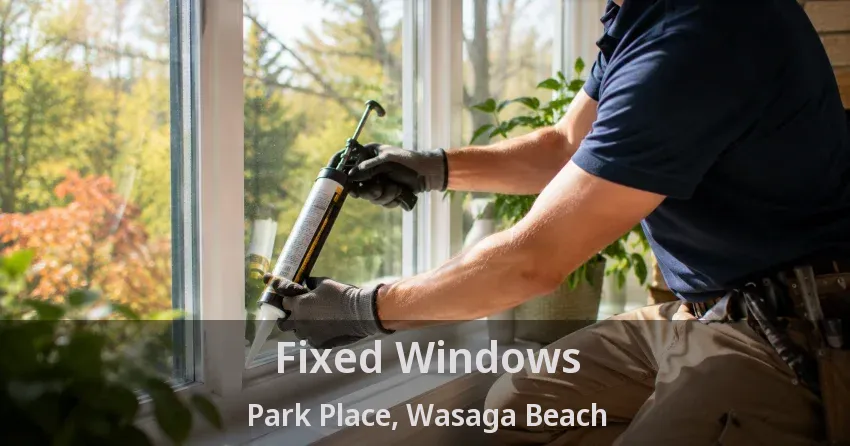 Fixed Windows Park Place, Wasaga Beach - ON