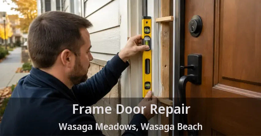 Frame Door Repair Wasaga Meadows, Wasaga Beach - ON