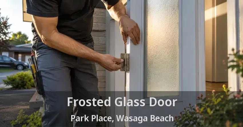 Frosted Glass Door Park Place, Wasaga Beach - ON