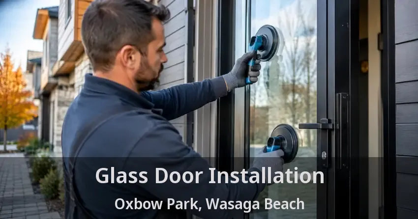 Glass Door Installation Oxbow Park, Wasaga Beach - ON