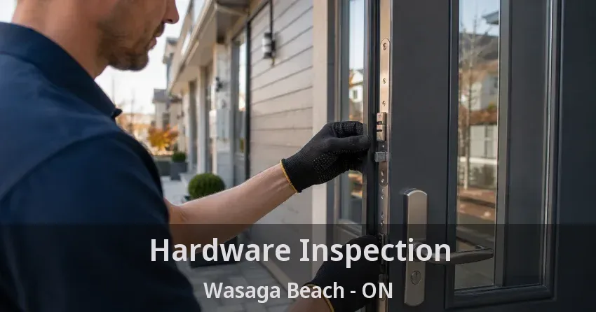 Hardware Inspection Wasaga Beach - ON