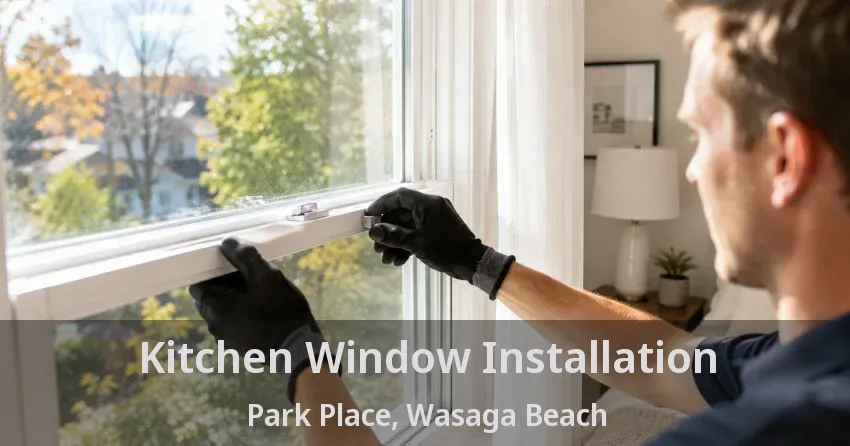 Kitchen Window Installation Park Place, Wasaga Beach - ON