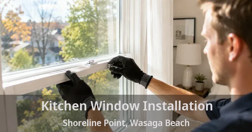 Kitchen Window Installation Shoreline Point, Wasaga Beach - ON