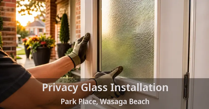 Privacy Glass Installation Park Place, Wasaga Beach - ON