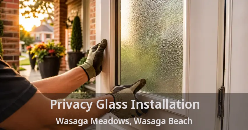 Privacy Glass Installation Wasaga Meadows, Wasaga Beach - ON