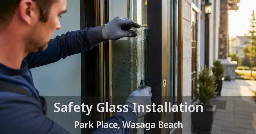 Safety Glass Installation Park Place, Wasaga Beach - ON
