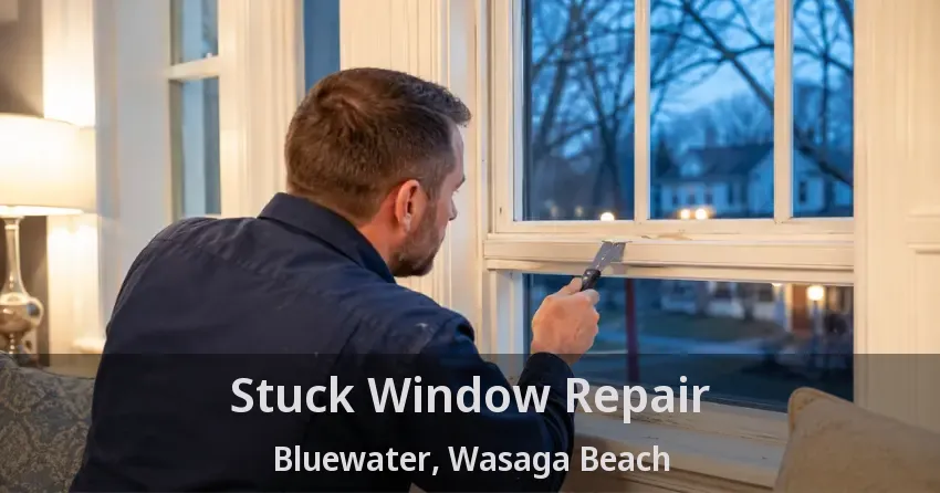 Stuck Window Repair Bluewater, Wasaga Beach - ON