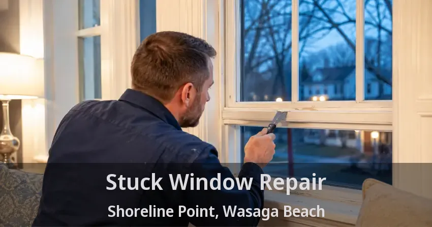 Stuck Window Repair Shoreline Point, Wasaga Beach - ON