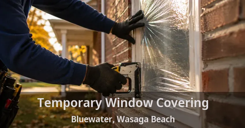 Temporary Window Covering Bluewater, Wasaga Beach - ON