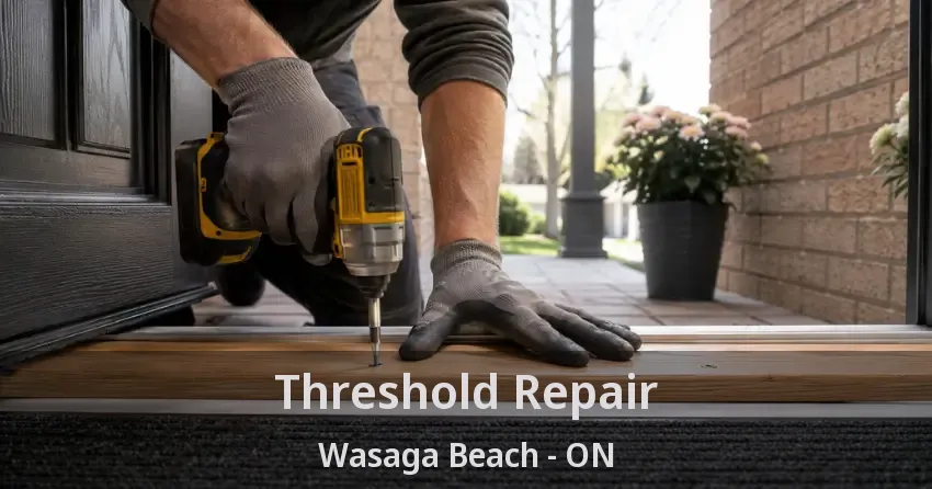 Threshold Repair Wasaga Beach - ON