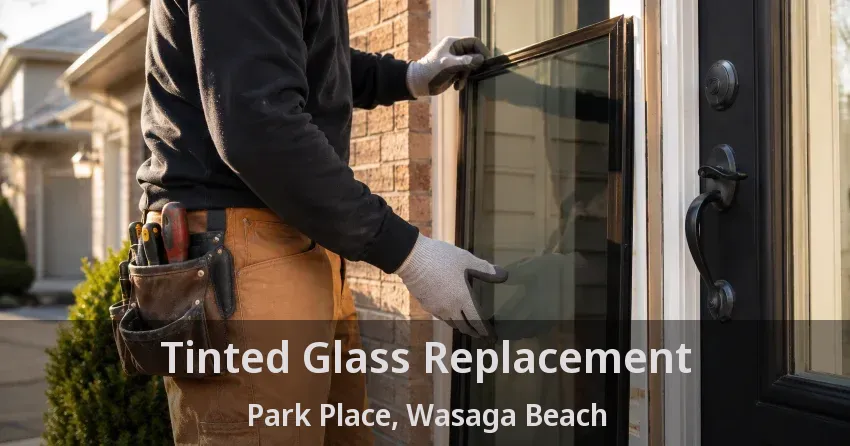 Tinted Glass Replacement Park Place, Wasaga Beach - ON