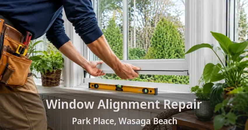 Window Alignment Repair Park Place, Wasaga Beach - ON