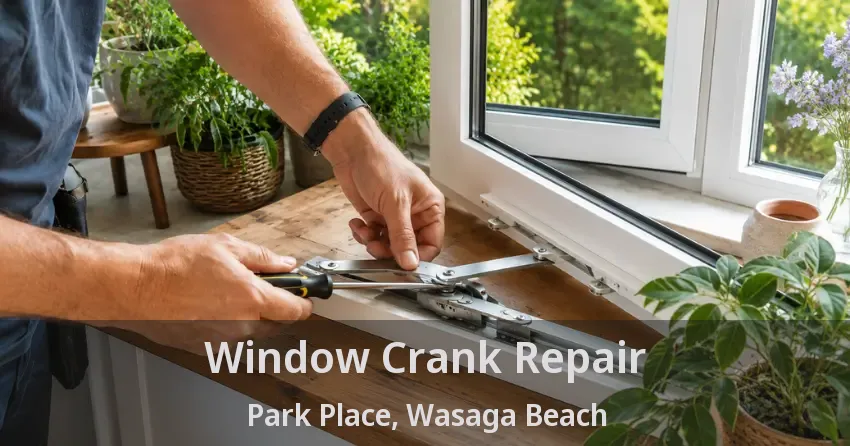 Window Crank Repair Park Place, Wasaga Beach - ON
