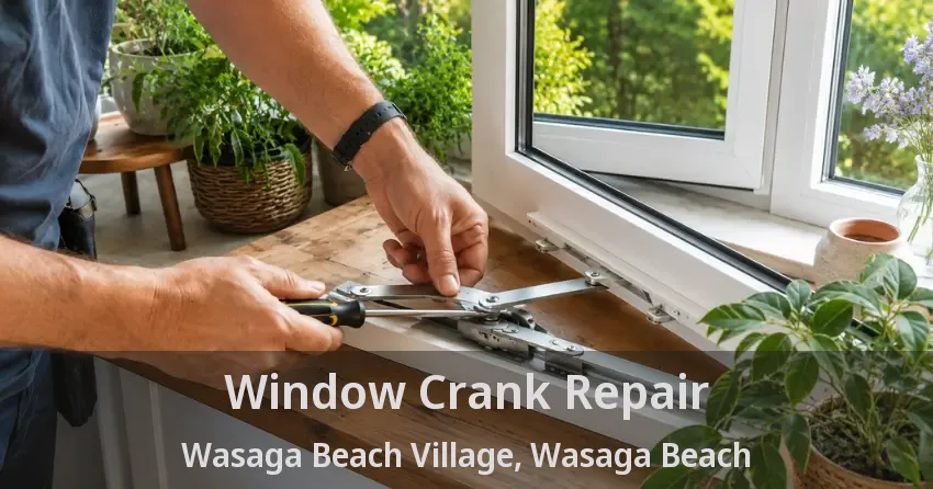 Window Crank Repair Wasaga Beach Village, Wasaga Beach - ON