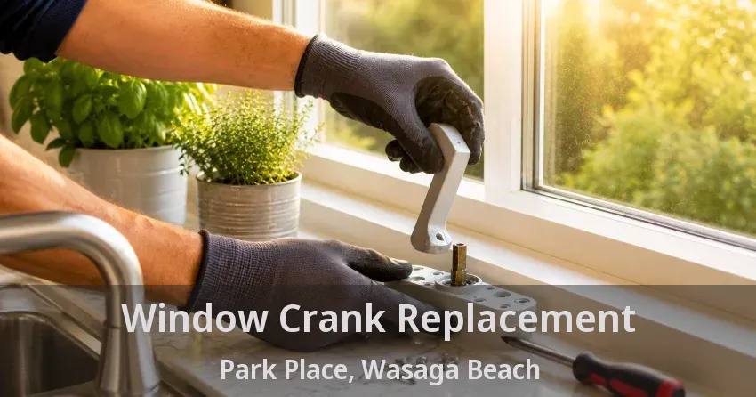 Window Crank Replacement Park Place, Wasaga Beach - ON