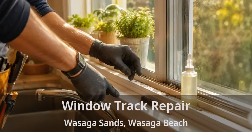 Window Track Repair Wasaga Sands, Wasaga Beach - ON